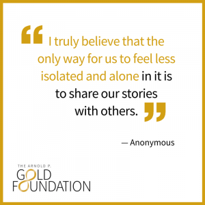 "I truly believe that the only way for us to feel less isolated and alone in it is to share our stories with others." - anonymous