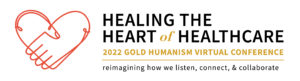 2022 Healing the Heart of Healthcare logo with a red heart and the words 2022 Gold Humanism Virtual Conference | reimagining how we listen, connect, and collaborate